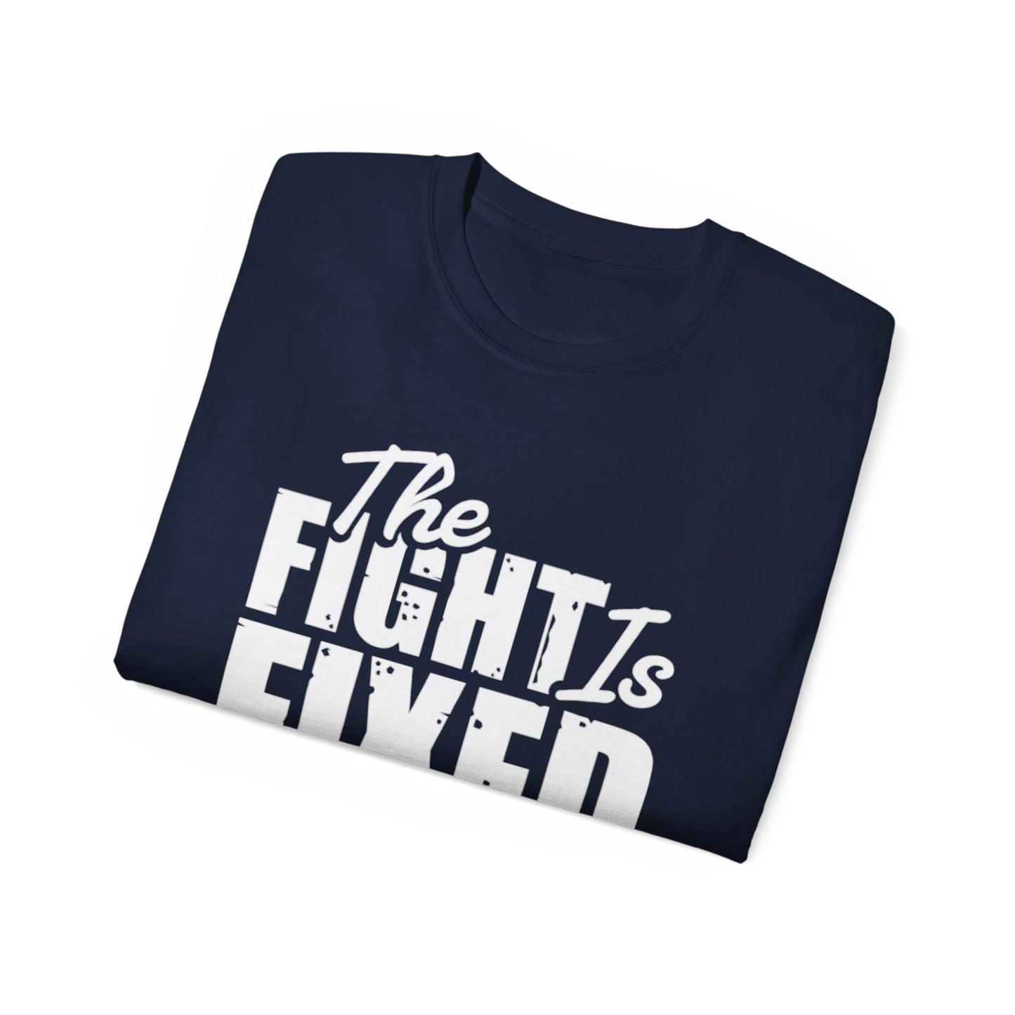 The Fight Is Fixed® Ultra Cotton Tee