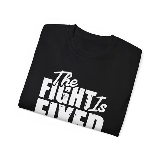 The Fight Is Fixed® Ultra Cotton Tee