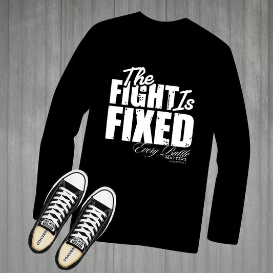 THE FIGHT IS FIXED® LONG SLEEVE SHIRT