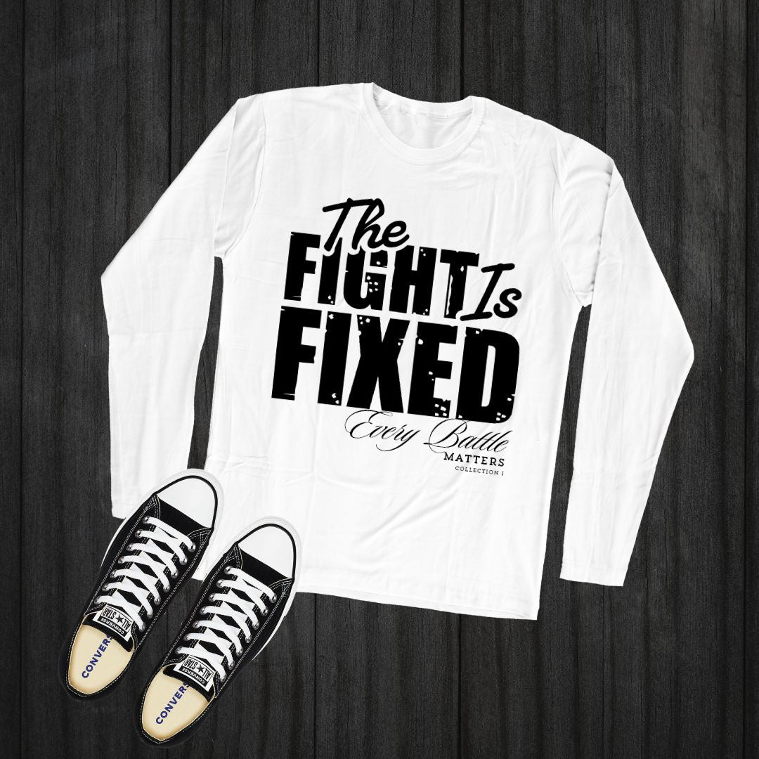 THE FIGHT IS FIXED® LONG SLEEVE SHIRT